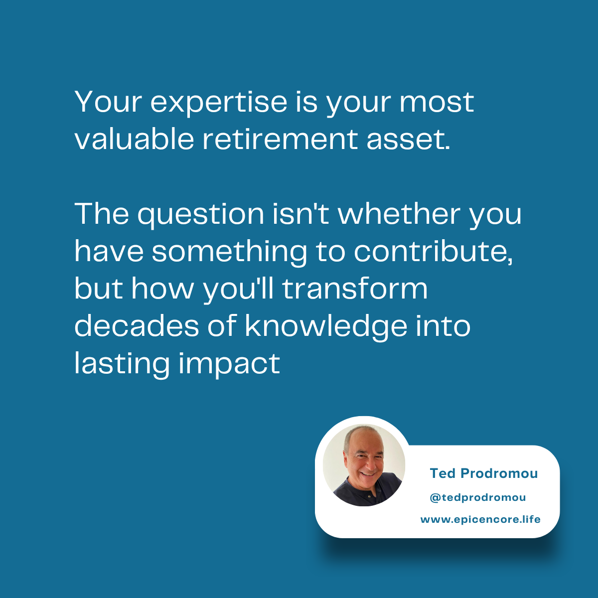 Your Corporate Expertise Is Your Greatest Untapped Legacy Asset | Ted Prodromou | Epic Encore